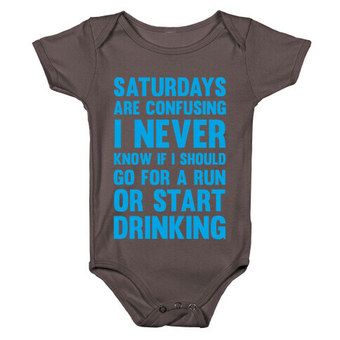 I Never Know If I Should Go For A Run Or Start Drinking Baby One-Piece