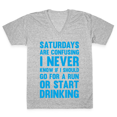 I Never Know If I Should Go For A Run Or Start Drinking V-Neck Tee Shirt