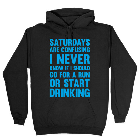 I Never Know If I Should Go For A Run Or Start Drinking Hooded Sweatshirt