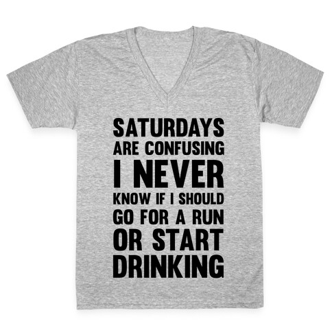 I Never Know If I Should Go For A Run Or Start Drinking V-Neck Tee Shirt