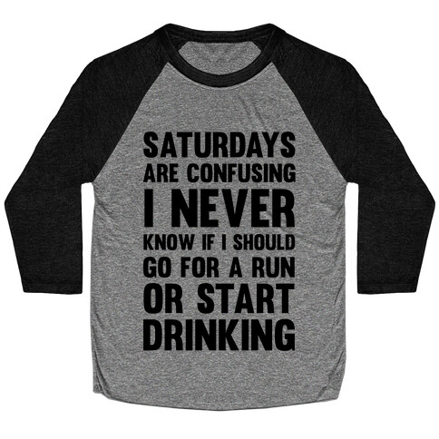 I Never Know If I Should Go For A Run Or Start Drinking Baseball Tee