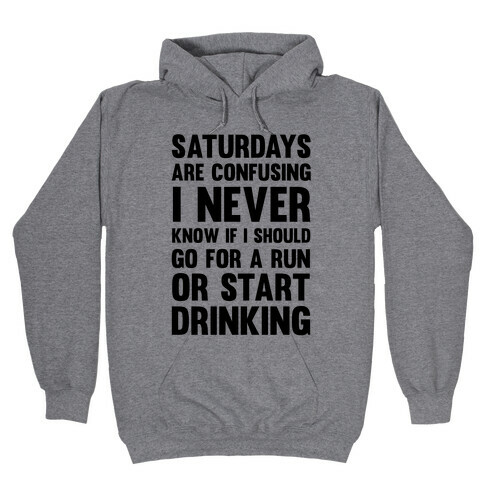 I Never Know If I Should Go For A Run Or Start Drinking Hooded Sweatshirt