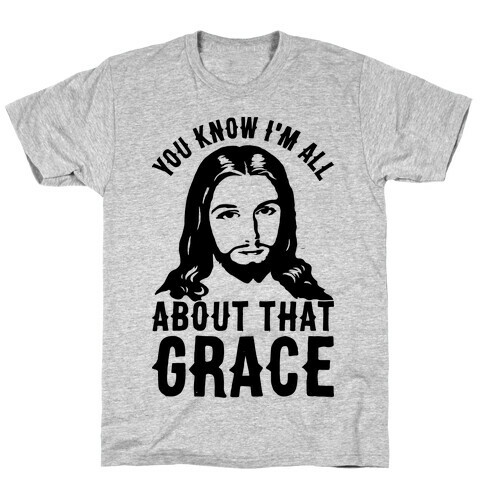 You Know I'm All About That Grace T-Shirt