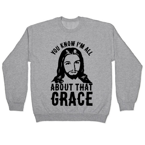 You Know I'm All About That Grace Pullover