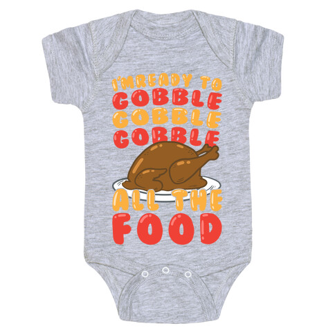 I'm Ready To Gobble Gobble Gobble All The Food Baby One-Piece
