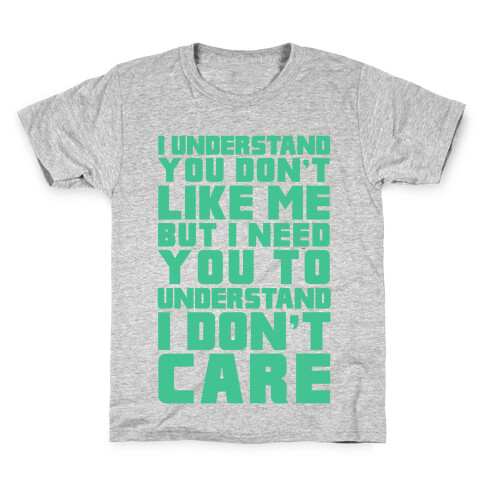 I Understand You Don't Like Me But I Need You To Understand I Don't Care Kids T-Shirt