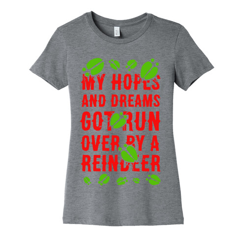 My Hopes and Dreams Got Run Over by a Reindeer Womens T-Shirt