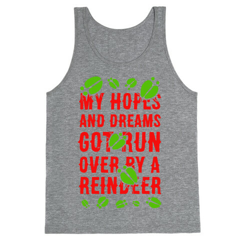 My Hopes and Dreams Got Run Over by a Reindeer Tank Top