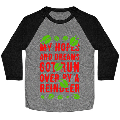 My Hopes and Dreams Got Run Over by a Reindeer Baseball Tee