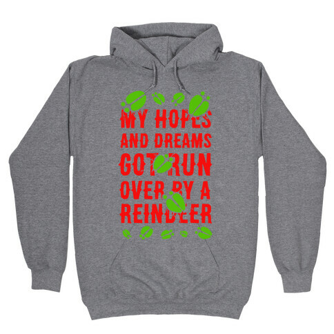 My Hopes and Dreams Got Run Over by a Reindeer Hooded Sweatshirt