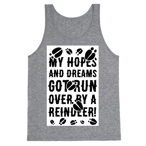 My Hopes and Dreams Got Run Over by a Reindeer Tank Top