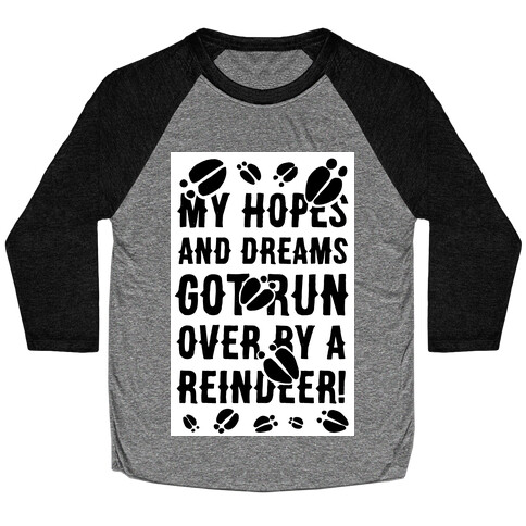 My Hopes and Dreams Got Run Over by a Reindeer Baseball Tee
