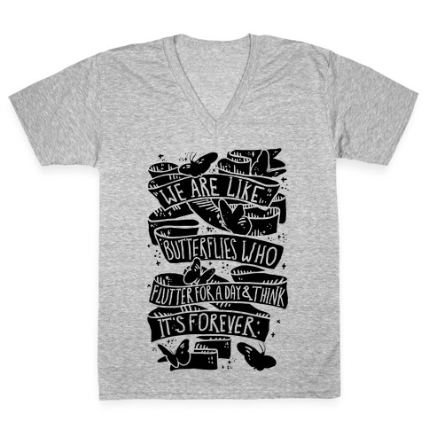 We Are Like Butterflies Who Flutter For A Day And Think Its Forever V-Neck Tee Shirt