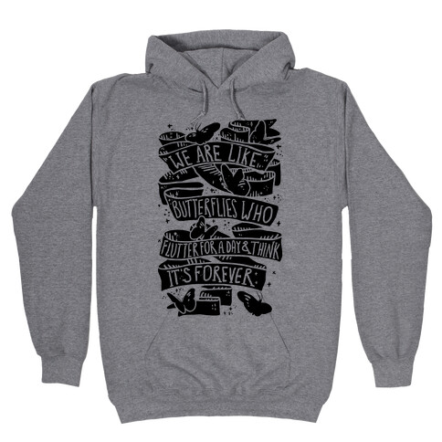We Are Like Butterflies Who Flutter For A Day And Think Its Forever Hooded Sweatshirt