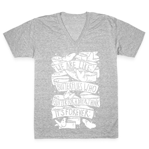 We Are Like Butterflies Who Flutter For A Day And Think Its Forever V-Neck Tee Shirt