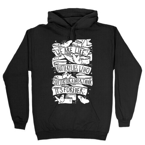 We Are Like Butterflies Who Flutter For A Day And Think Its Forever Hooded Sweatshirt