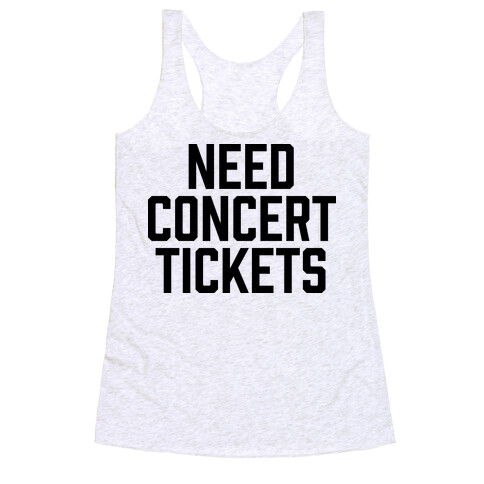 Need Concert Tickets Racerback Tank Top