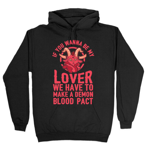 If You Wanna Be My Lover We Have To Make A Demon Blood Pact Hooded Sweatshirt