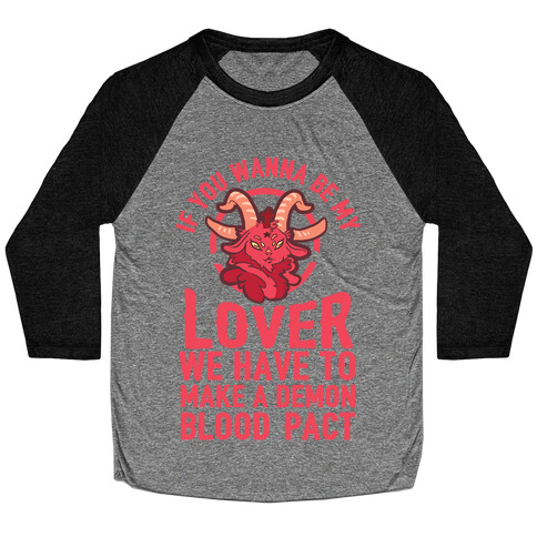 If You Wanna Be My Lover We Have To Make A Demon Blood Pact Baseball Tee