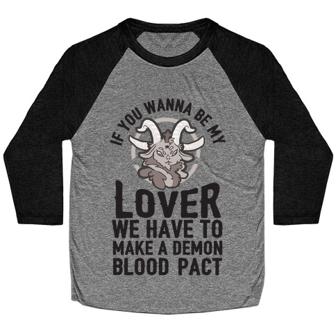 If You Wanna Be My Lover We Have To Make A Demon Blood Pact Baseball Tee