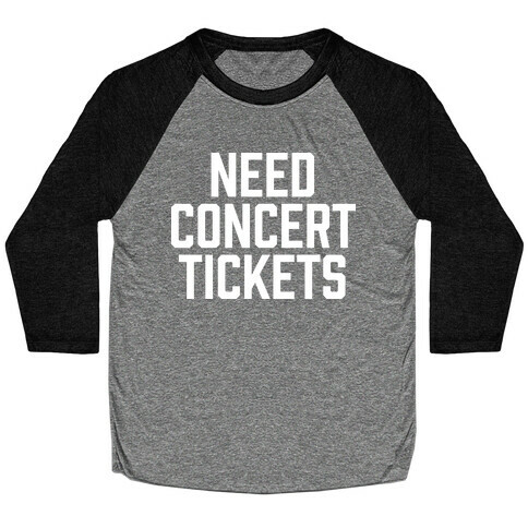 Need Concert Tickets Baseball Tee