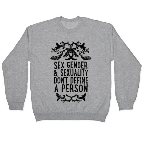 Sex Gender And Sexuality Don't Define A Person Pullover