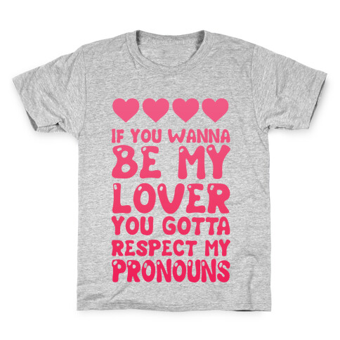 If You Wanna Be My Lover You Gotta Respect My Pronouns Kids T-Shirt