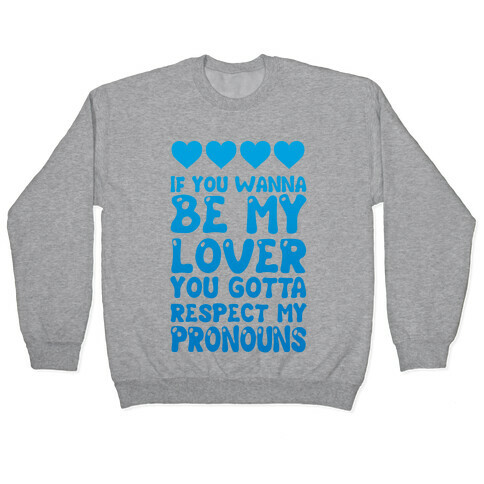 If You Wanna Be My Lover You Gotta Respect My Pronouns Pullover
