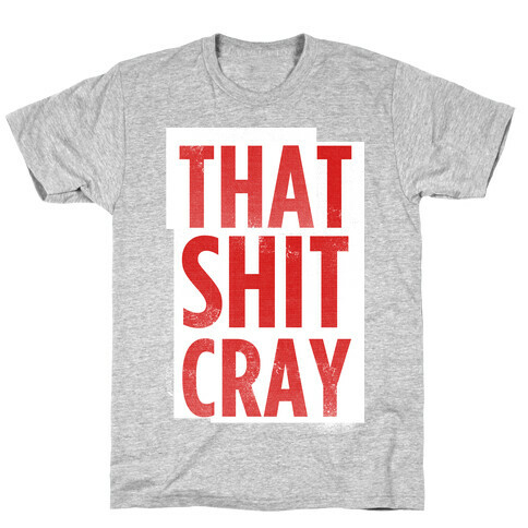 That Shit Cray (vintage tank) T-Shirt