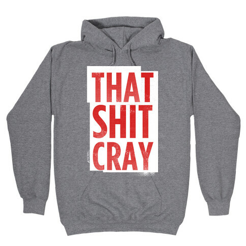 That Shit Cray (vintage tank) Hooded Sweatshirt