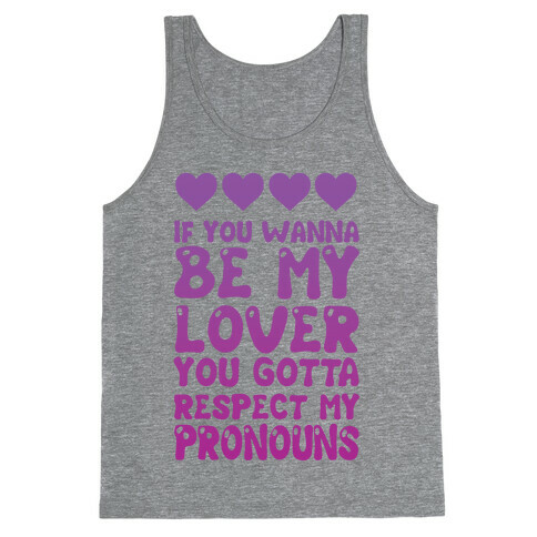 If You Wanna Be My Lover You Gotta Respect My Pronouns Tank Top