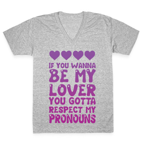 If You Wanna Be My Lover You Gotta Respect My Pronouns V-Neck Tee Shirt