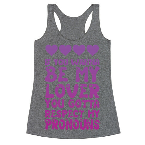 If You Wanna Be My Lover You Gotta Respect My Pronouns Racerback Tank Top