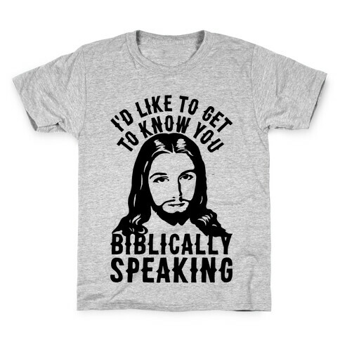 I'd Like To Get To Know You Biblically Speaking Kids T-Shirt