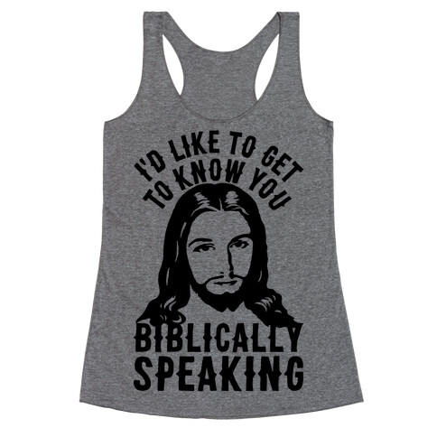 I'd Like To Get To Know You Biblically Speaking Racerback Tank Top