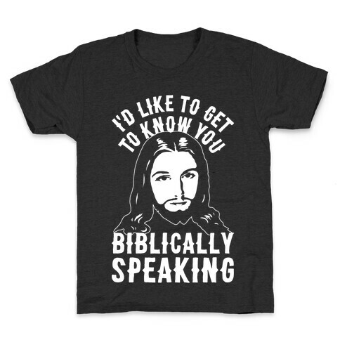 I'd Like To Get To Know You Biblically Speaking Kids T-Shirt