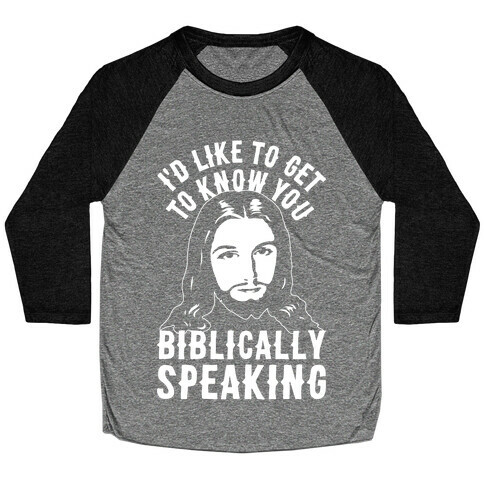 I'd Like To Get To Know You Biblically Speaking Baseball Tee