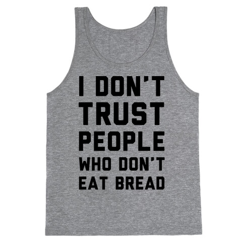 I Don't Trust People Who Don't Eat Bread Tank Top
