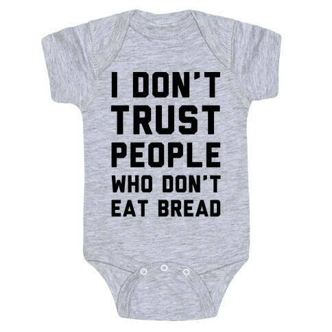 I Don't Trust People Who Don't Eat Bread Baby One-Piece