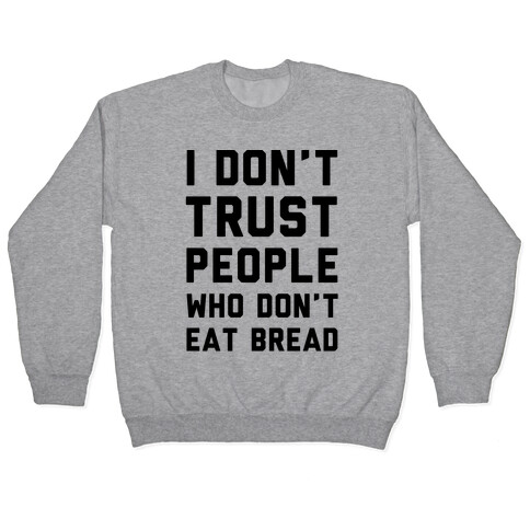 I Don't Trust People Who Don't Eat Bread Pullover