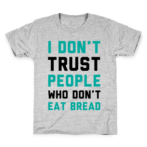 I Don't Trust People Who Don't Eat Bread Kids T-Shirt