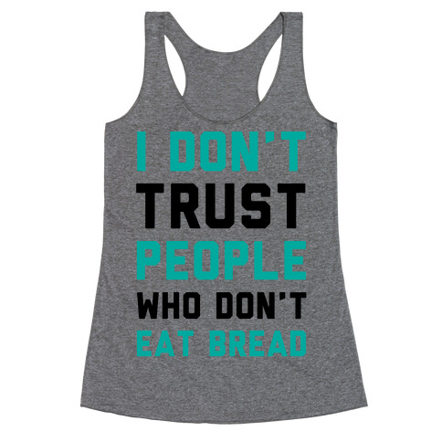 I Don't Trust People Who Don't Eat Bread Racerback Tank Top