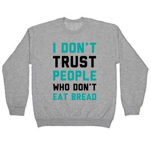 I Don't Trust People Who Don't Eat Bread Pullover