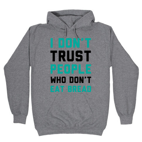 I Don't Trust People Who Don't Eat Bread Hooded Sweatshirt