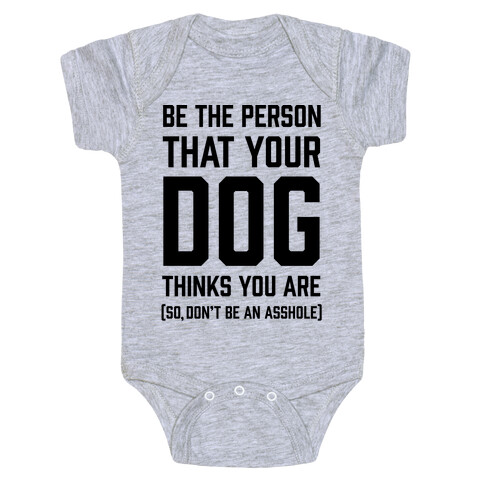 Be The Person That Your Dog Thinks You Are Baby One-Piece