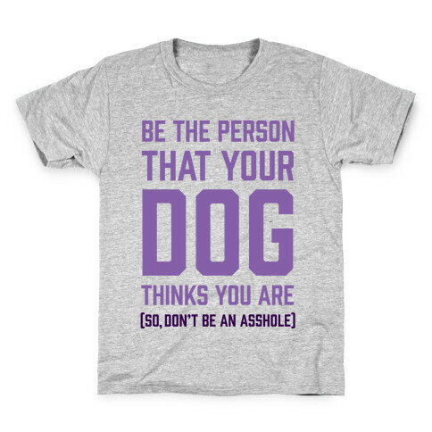 Be The Person That Your Dog Thinks You Are Kids T-Shirt