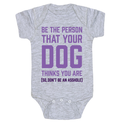 Be The Person That Your Dog Thinks You Are Baby One-Piece