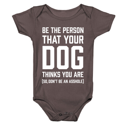 Be The Person That Your Dog Thinks You Are Baby One-Piece