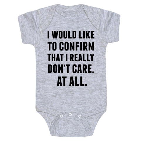 I Would Like To Confirm That I Really Don't Care. At All. Baby One-Piece