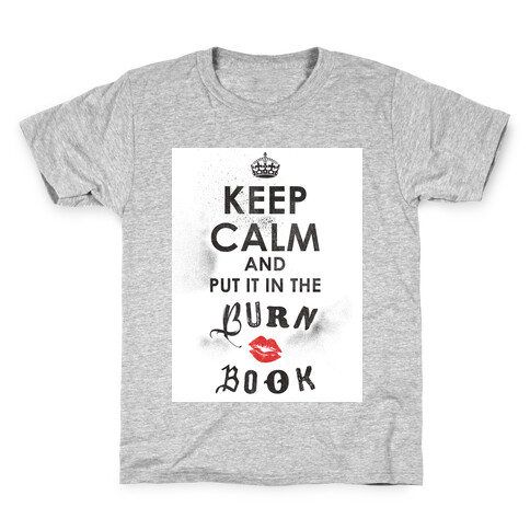 Keep Calm and Put it in the Burn Book Kids T-Shirt